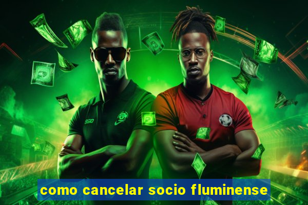 como cancelar socio fluminense